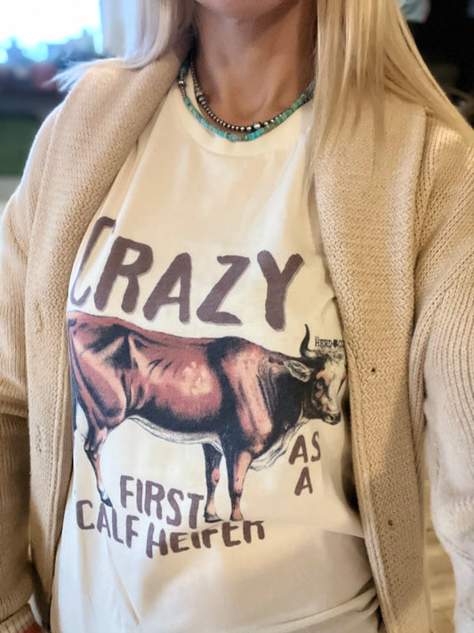 Crazy As A First Calf Heifer ~ Graphic Tee