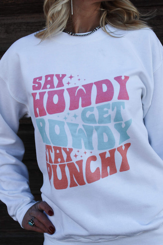 Say Howdy ~ Get Rowdy ~ Stay Punchy Crewneck Sweatshirt